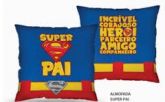 Almofada Super Pai Heroi